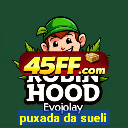 puxada da sueli